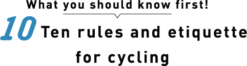 What you should know first!Ten rules and etiquette for cycling 
